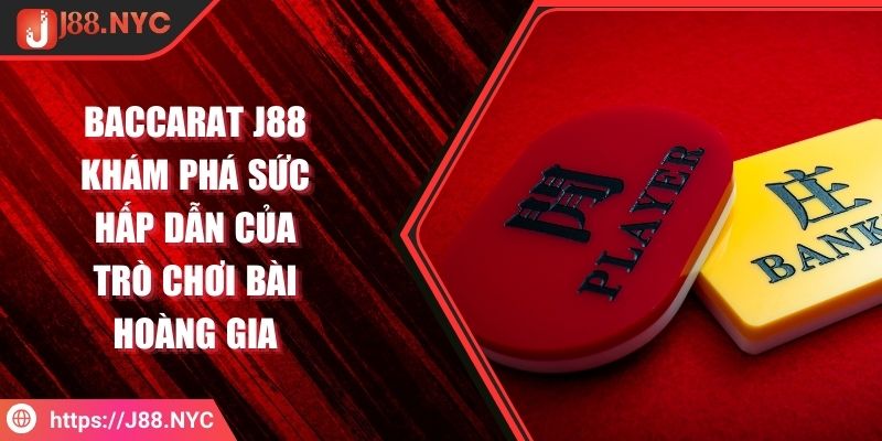 Baccarat J88 Khám phá Sức Hấp dẫn Của Trò Chơi Bài Hoàng Gia