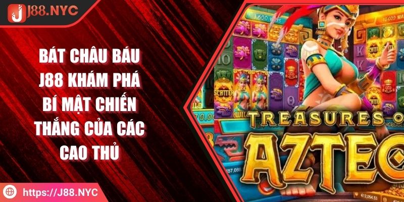 Bát Châu Báu J88 Khám Phá Bí Mật Chiến Thắng Của Các Cao Thủ