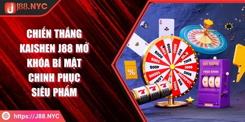 Chiến Thắng Kaishen J88 Mở Khóa Bí Mật Chinh Phục Siêu Phẩm