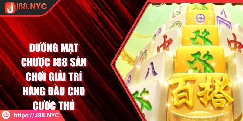 Đường Mạt Chược J88 Sân Chơi Giải Trí Hàng Đầu Cho Cược Thủ