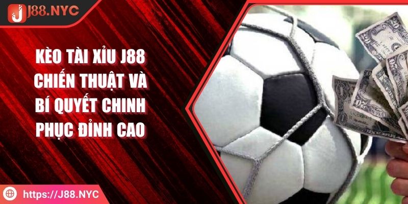 Kèo Tài Xỉu J88 Chiến Thuật Và Bí Quyết Chinh Phục Đỉnh Cao