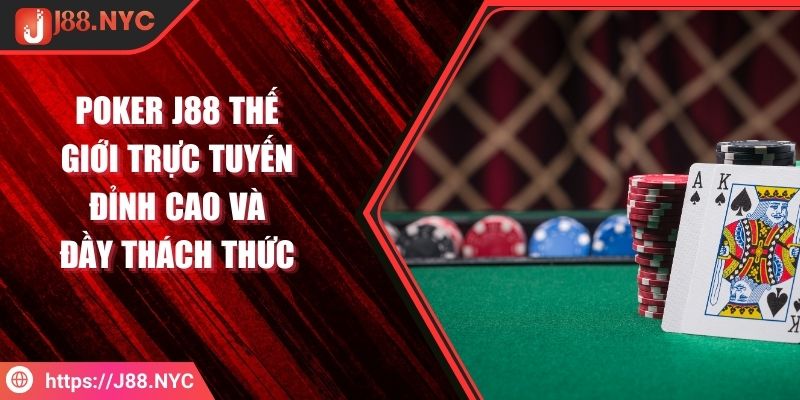 Poker J88 Thế Giới Trực Tuyến Đỉnh Cao Và Đầy Thách Thức