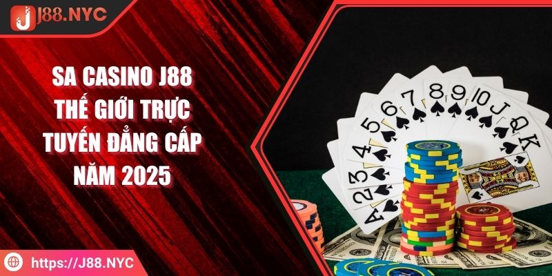 Sa Casino J88 Thế Giới Trực Tuyến Đẳng Cấp Năm 2025